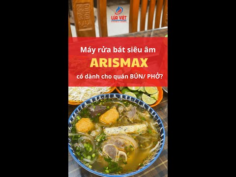 MÁY RỬA BÁT ARISMAX CÓ THẬT SỰ DÀNH CHO CỬA HÀNG BÚN/ PHỞ???