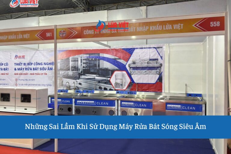 Những Sai Lầm Khi Sử Dụng Máy Rửa Bát Sóng Siêu Âm